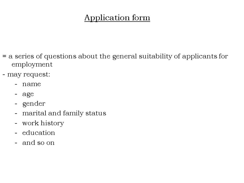 Application form = a series of questions about the general suitability of applicants for